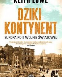 Keith Lowe – „Dziki kontynent : Europa po II wojnie światowej”