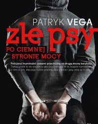 Patryk Vega – ” Złe psy Po ciemnej stronie mocy”