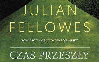 Julian Fellowes – „Czas przeszły niedoskonały”