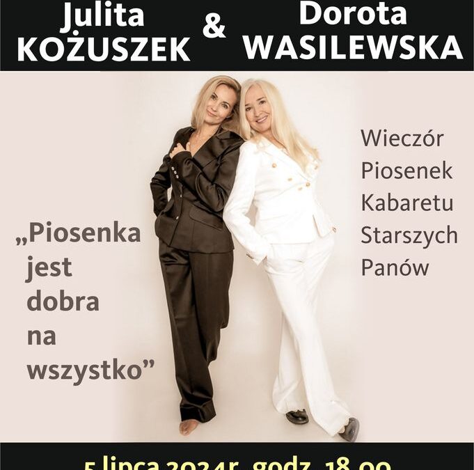 Letnia Scena Zamkowa – Julita Kożuszek & Dorota Wasilewska, „Piosenka jest dobra na wszystko”, 5 lipca 2024 roku (piątek), godz. 18.00